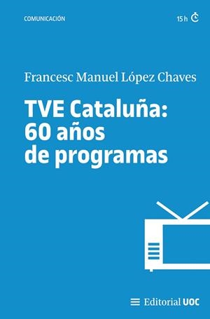 TVE CATALUÑA 60 AÑOS DE PROGRAMAS | 9788411660549 | LÓPEZ CHAVES, FRANCESC MANUEL