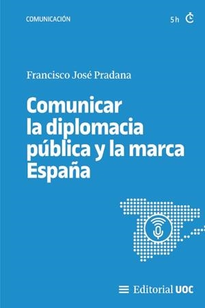 COMUNICAR LA DIPLOMACIA PÚBLICA Y LA MARCA ESPAÑA | 9788411660754 | PRADANA, FRANCISCO JOSÉ