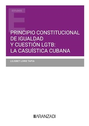 PRINCIPIO CONSTITUCIONAL DE IGUALDAD Y CUESTION LGTB : LA CASUISTICA CUBANA | 9788410296534 | LORIE TAPIA, LILISBET