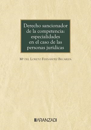 DERECHO SANCIONADOR DE LA COMPETENCIA : ESPECIALIDADES EN EL CASO DE LAS PERSONAS JURÍDICAS | 9788410308206 | FERNÁNDEZ BECARIZA, Mª DEL LORETO