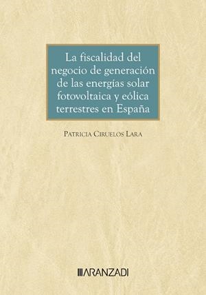 FISCALIDAD DEL NEGOCIO DE GENERACIÓN DE LAS ENERGIAS SOLAR FOTOVOLTAICA | 9788410308541 | CIRUELOS LARA, PATRICIA