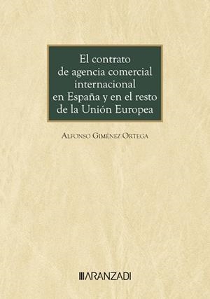 CONTRATO DE AGENCIA COMERCIAL INTERNACIONAL EN ESPAÑA Y EN EL RESTO DE LA UNIÓN EUROPEA | 9788410308749 | GIMÉNEZ ORTEGA, ALFONSO
