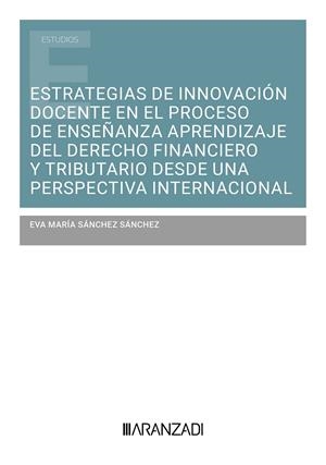 ESTRATEGIAS DE INNOVACIÓN DOCENTE EN EL PROCESO DE ENSEÑANZA APRENDIZAJE DEL DERECHO FINANCIERO Y TRIBUTARIO... | 9788410783096 | SÁNCHEZ SÁNCHEZ, EVA MARÍA