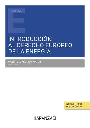 INTRODUCCIÓN AL DERECHO EUROPEO DE LA ENERGIA | 9788410783867 | LÓPEZ-IBOR MAYOR, VICENTE