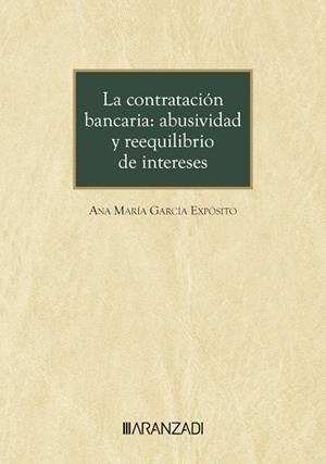 CONTRATACIÓN BANCARIA ABUSIVIDAD Y REEQUILIBRIO DE INTERESES | 9788410788060 | GARCÍA EXPÓSITO, ANA MARÍA