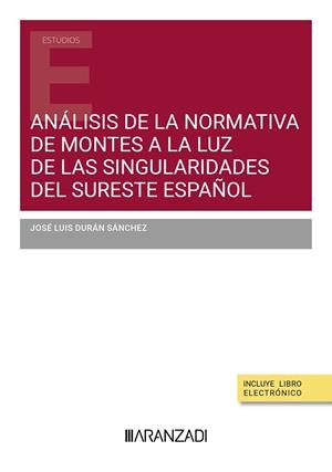 ANALISIS DE LA NORMATIVA DE MONTES A LA LUZ DE LAS SINGULARIDADES DEL SURESTE ESPAÑOL | 9788411620925 | DURÁN SÁNCHEZ, JOSÉ LUIS