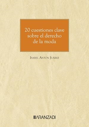 20 CUESTIONES CLAVE SOBRE EL DERECHO DE LA MODA | 9788411624534 | ANTÓN JUAREZ, ISABEL
