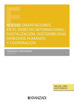 NUEVAS ORIENTACIONES EN EL DERECHO INTERNACIONAL : DIGITALIZACIÓN, SOSTENIBILIDAD, DERECHOS HUMANOS Y COOPERACIÓN | 9788411625296 | FERNÁNDEZ-TRESGUERRES