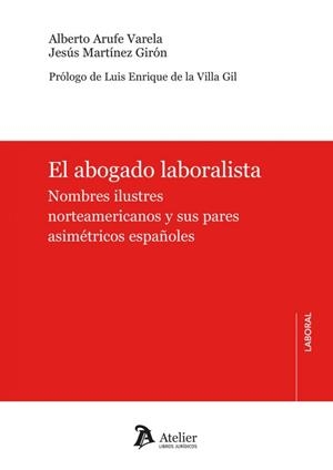 ABOGADO LABORALISTA, EL. NOMBRES ILUSTRES NORTEAMERICANOS Y SUS PARES ASIMÉTRICOS ESPAÑOLES | 9788410174924 | ARUFE, ALBERTO