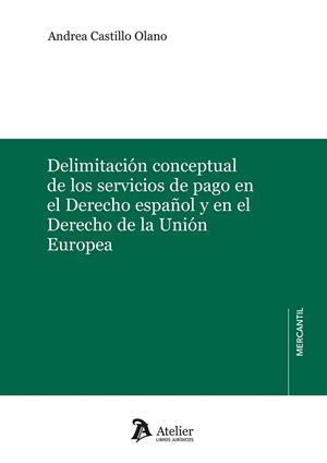 DELIMITACIÓN CONCEPTUAL DE LOS SERVICIOS DE PAGO EN EL DERECHO ESPAÑOL Y EN EL DERECHO DE LA UNIÓN EUROPEA | 9791387543020 | CASTILLO, ANDREA