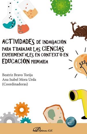 ACTIVIDADES DE INDAGACIÓN PARA TRABAJAR LAS CIENCIAS EXPERIMENTALES EN CONTEXTO DE EDUCACIÓN PRIMÁRIA | 9788410706514 | BRAVO TORIJA, BEATRIZ
