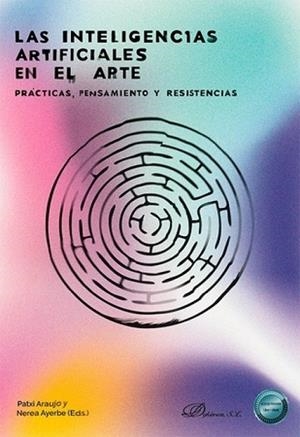 INTELIGENCIAS ARTIFICIALES EN EL ARTE, LAS | 9788410703711 | ARAUJO, PATXI / AYERBE, NEREA