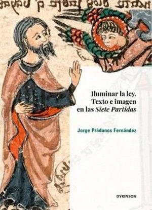 ILUMINAR LA LEY. TEXTO E IMAGEN EN LAS SIETE PARTIDAS | 9788410705210 | PRÁDANOS FERNÁNDEZ, JORGE