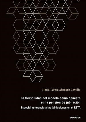 FLEXIBILIDAD DEL MODELO COMO APUESTA EN LA PENSIÓN DE JUBILACIÓN, LA | 9788410705371 | ALAMEDA CASTILLO, MARÍA TERESA