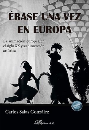 ANIMACIÓN EUROPEA EN EL SIGLO XX Y SU DIMENSIÓN ARTISTICA, LA | 9788410706507 | SALAS GONZÁLEZ, CARLOS