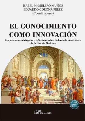 CONOCIMIENTO COMO INNOVACIÓN, EL. PROPUESTAS METODOLOGICAS Y REFLEXIONES SOBRE LA DOCENCIA UNIVERSITARIA DE LA HISTORIA MODERNA | 9788410706538 | MELERO MUÑOZ, ISABEL MARÍA / CORONA PÉREZ, EDUARDO