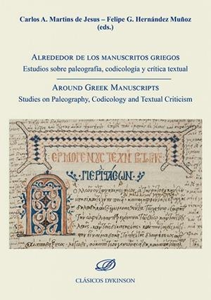 ALREDEDOR DE LOS MANUSCRITOS GRIEGOS. ESTUDIOS SOBRE PALEOGRAFIA, CODICOLOGÍA Y CRÍTICA TEXTUAL | 9788410701144 | MARTINS DE JESUS, CARLOS A. / HERNÁNDEZ MUÑOZ, FELIPE G.