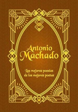ANTONIO MACHADO. LAS MEJORES POESIAS DE LOS MEJORES POETAS | 9788411710671 | MACHADO, ANTONIO