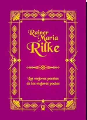 RAINER MARIA RILKE. LAS MEJORES POESIAS DE LOS MEJORES POETAS | 9788411710732 | MARIA RILKE, REINER