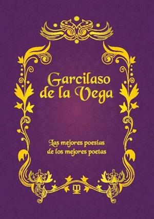 GARCILASO DE LA VEGA. LAS MEJORES POESIAS DE LOS MEJORES POETAS | 9788411710763 | DE LA VEGA, GARCILASO