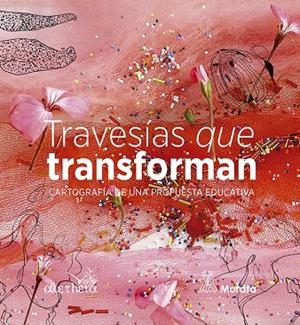 TRAVESÍAS QUE TRANSFORMAN. CARTOGRAFÍA DE UNA PROPUESTA EDUCATIVA | 9788419287526 | COLEGIO ALETHEIA