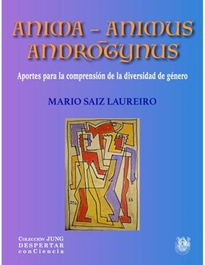 ANIMA-ANIMUS ANDROGYNUS. APORTES PARA LA COMPRENSION DE LA DIVERSIDAD DE GÉNERO | 9788488540423 | SAIZ LAUREIRO, MARIO