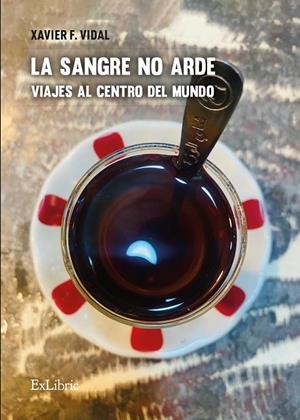 SANGRE NO ARDE, LA. VIAJES AL CENTRO DEL MUNDO | 9791387528034 | VIDAL, XAVIER F.