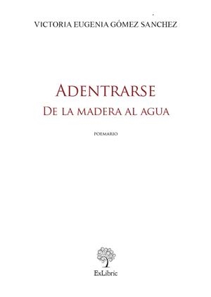 ADENTRARSE DE LA MADERA AL AGUA | 9791387528171 | GÓMEZ SÁNCHEZ, VICTORIA EUGENIA