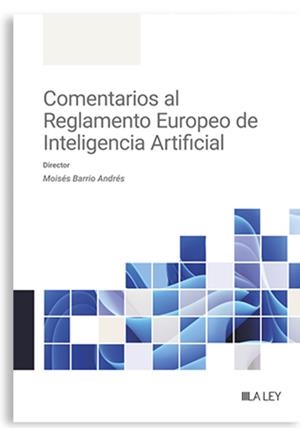 COMENTARIOS AL REGLAMENTO EUROPEO DE INTELIGENCIA ARTIFICIAL | 9788418662881 | BARRIO, MOISÉS