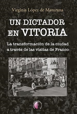 DICTADOR EN VITORIA, UN | 9788419227744 | LÓPEZ DE MATURANA, VIRGINIA