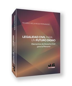 LEGALIDAD CIVIL PARA UN FUTURO DIGNO | 9788410448216 | DE LA ROSA FERNÁNDEZ, RICARDO