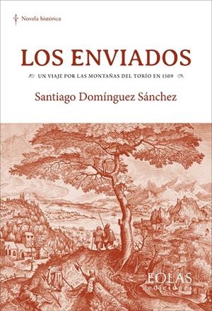 ENVIADOS, LOS. UN VIAJE POR LAS MONTAÑAS DEL TORIO EN 1509 | 9788410057593 | DOMÍNGUEZ SÁNCHEZ, SANTIAGO