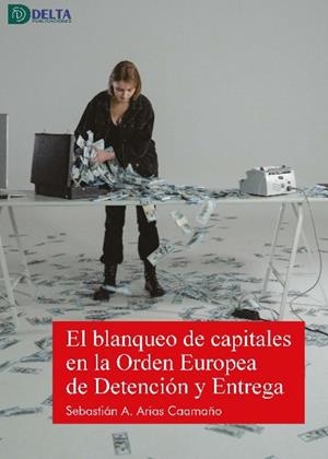 BLANQUEO DE CAPITALES EN LA ORDEN EUROPEA DE DETENCIÓN Y ENTREGA, EL | 9788419222855 | ARIAS, SEBASTIÁN A.