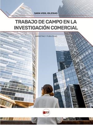 TRABAJO DE CAMPO EN LA INVESTIGACION COMERCIAL CFGS | 9788412784169 | VIGIL IGLESIAS, SARA
