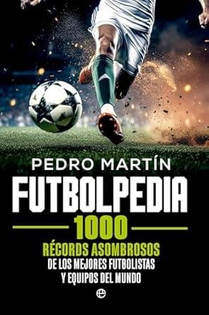 FUTBOLPEDIA : 1000 RÉCORDS ASOMBROSOS DE LOS MEJORES FUTBOLISTAS Y EQUIPOS DEL MUNDO | 9788413849409 | MARTÍN, PEDRO