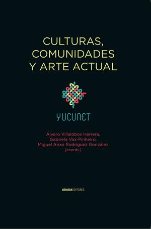 CULTURAS, COMUNIDADES Y ARTE ACTUAL | 9788419008817 | VILLALOBOS, ALVARO /  VAZ-PINHEIRO, GABRIELA /  RODRÍGUEZ, MIGUEL ÁNGEL
