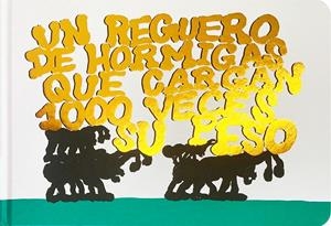 REGUERO DE HORMIGAS QUE CARGAN 1000 VECES SU PESO, UN | 9788418690532 | URBANIAK, LOÏC / FILIPPI, BAPTISTE FILIPPI
