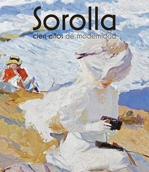 SOROLLA, CIEN AÑOS DE MODERNIDAD | 9788412886351 | PONS SOROLLA, BLANCA / LUCA DE TENA, CONSUELO / VARELA AGÜÍ, ENRIQUE