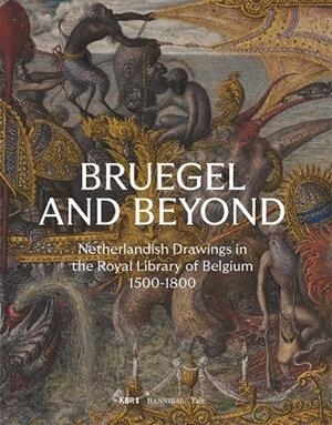 BRUEGEL AND BEYOND – NETHERLANDISH DRAWINGS IN THE ROYAL LIBRARY OF BELGIUM 1500 - 1800 | 9789464366389 | VAN HEESCH, DAAN / VAN OOTEGHEM, SARAH / VAN GRIEKEN, JORIS