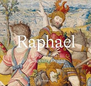 RAPHAEL – REVOLUTION IN TAPESTRY DESIGN | 9789464666595 | SCHMITZ-VON LEDEBUR, KATJA