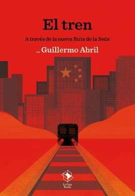 TREN, EL. A TRAVÉS DE LA NUEVA RUTA DE LA SEDA | 9788417496968 | ABRIL, GUILLERMO