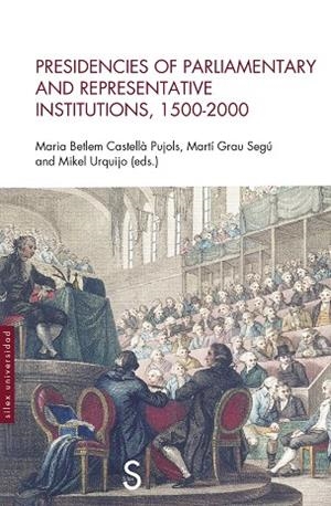 PRESIDENCIES OF PARLIAMENTARY AND REPRESENTATIVE INSTITUTIONS, 1500-2000 | 9788410267138 | BETLEM CASTELLÁ PUJOLS, MARÍA / GRAU SEGÚ, MARTÍ / URGUILLO, MIQUEL