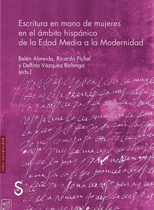 ESCRITURA EN MANO DE MUJERES EN EL ÁMBITO HISPÁNICO DE LA EDAD MEDIA A LA MODERNIDAD | 9788419661197 | ALMEIDA, BELÉN /  PICHEL, RICARDO /  VÁZQUEZ BALDONGA, DELFINA