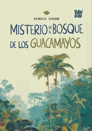 MISTERIO EN EL BOSQUE DE LOS GUACAMAYOS | 9788410412385 | HAUSER, PATRICIA