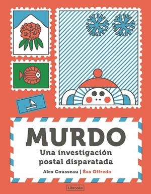 MURDO. UNA INVESTIGACIÓN POSTAL DISPARATADA | 9788412921793 | COUSSEAU, ALEX / OFFREDO, EVA