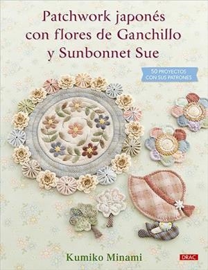 PATCHWORK JAPONES CON FLORES DE GANCHILLO Y SUNBONNET SUE | 9788498747690 | MINAMI, KUMIKO