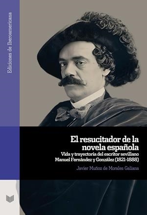 EL RESUCITADOR DE LA NOVELA ESPAÑOLA | 9788491924593 | MUÑOZ DE MORALES GALIANA, JAVIER