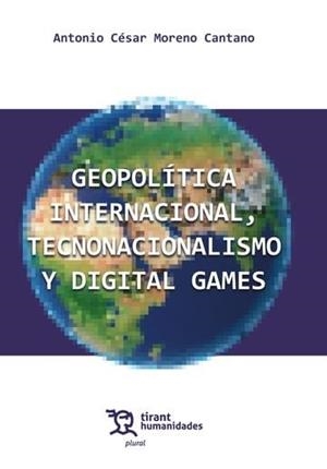 GEOPOLÍTICA INTERNACIONAL, TECNONACIONALISMO Y DIGITAL GAMES | 9788411837439 | MORENO CANTANO, ANTONIO CESAR