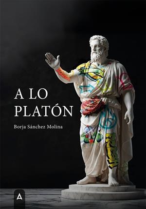 A LO PLATÓN | 9788410374676 | SANCHEZ MOLINA, BORJA
