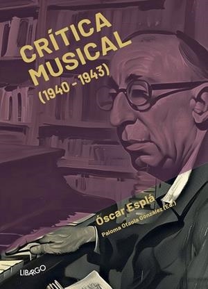 CRÍTICA MUSICAL (1940 - 1943) | 9788412458862 | ESPLA, OSCAR / OTAOLA, PALOMA